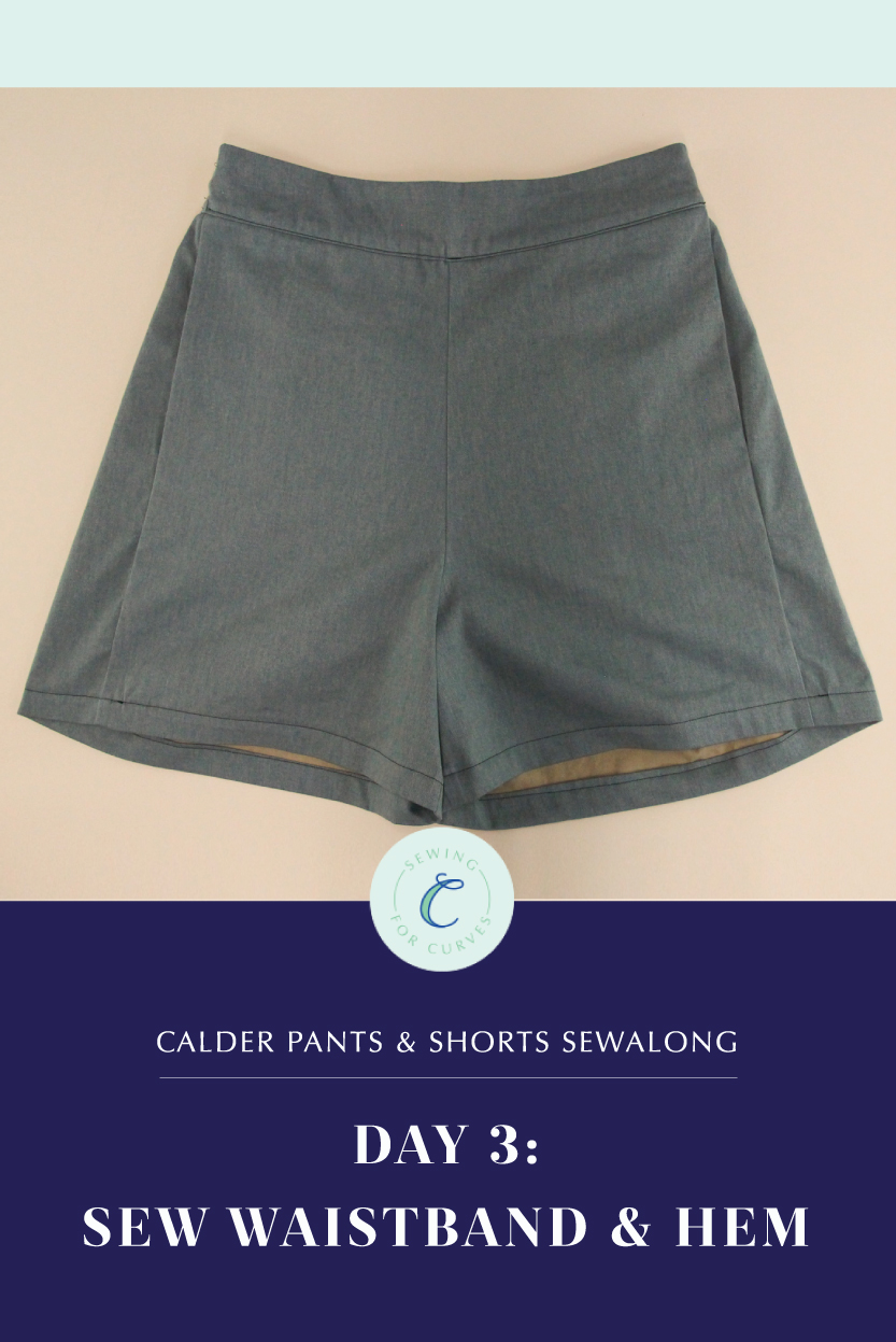 Calder Pants & Shorts Sewalong Day 3: Attach Waistband & Sew Hem